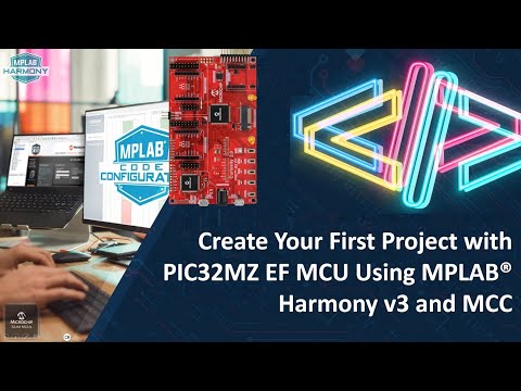 Create Your First Project with PIC32MZ EF Using MPLAB® Harmony v3 and MCC