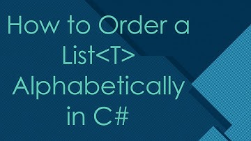 How to Order a List T  Alphabetically in C#