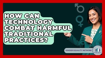 How Can Technology Combat Harmful Traditional Practices? - Gender Equality Network