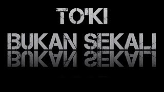 TO'KI - BUKAN SEKALI -  LYRIC VIDEO