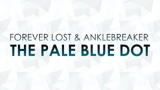 Forever Lost & Anklebreaker - The Pale Blue Dot [HQ + HD FREE RELEASE]