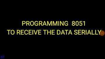 PROGRAMMING 8051 TO RECEIVE THE DATA SERIALLY