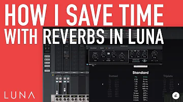How I Quickly Set Reverbs in LUNA
