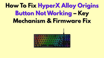 How To Fix HyperX Alloy Origins Button Not Working – Key Mechanism & Firmware Fix