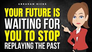 Your Future Is Waiting for You to Stop Replaying the Past ✅ Abraham Hicks 2026