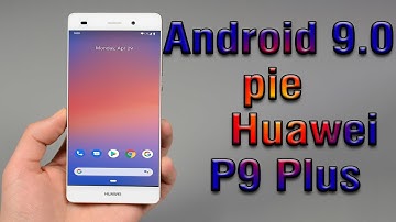 Install Android 9.0 pie on Huawei P9 Plus (Pixel Experience ROM) - How to Guide!