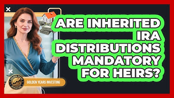Are Inherited IRA Distributions Mandatory For Heirs?