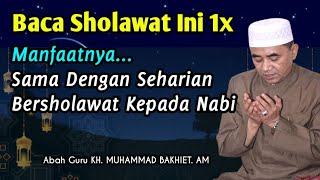 Baca Sholawat Ini 1x Setiap Pagi || KH. Muhammad Bakhiet