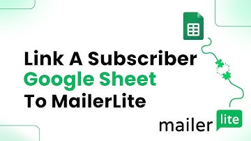How to Link a Subscriber Google Sheet to MailerLite (Easily)