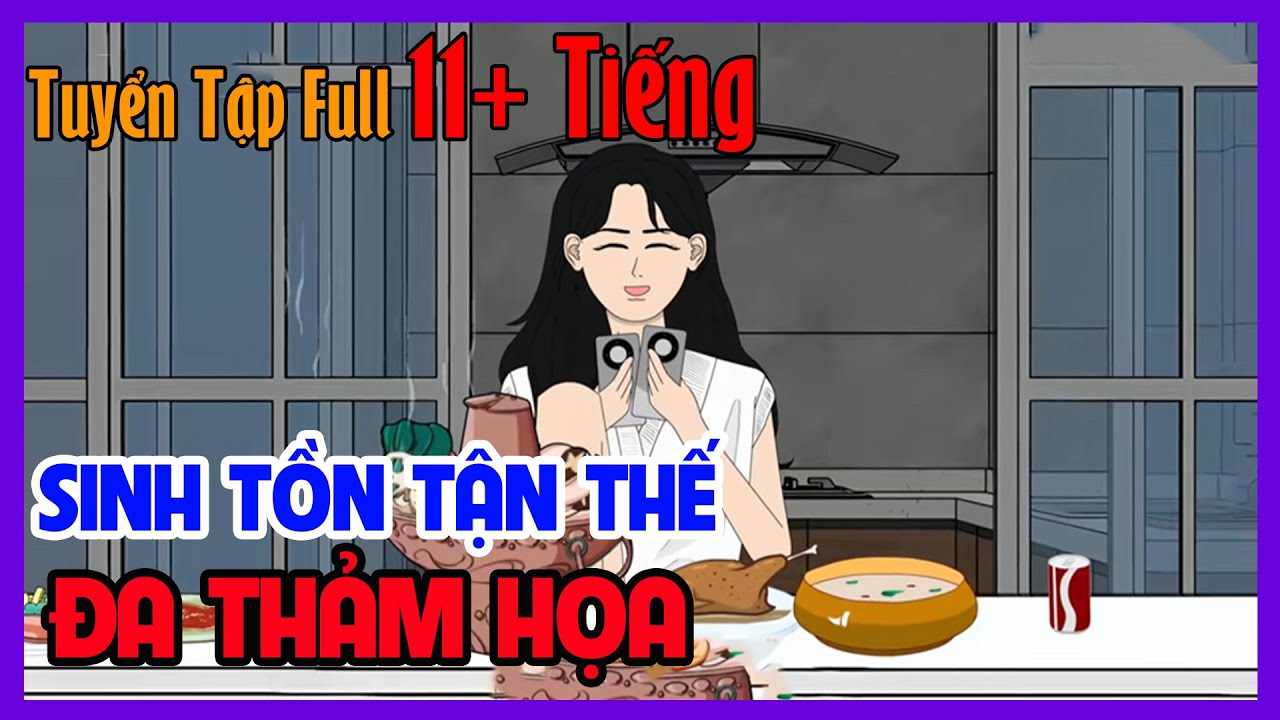 SINH TỒN TẬN THẾ ĐA THẢM HỌA Tuyển Tập Full 11 Tiếng | Hoạt Hình Kinh Dị Tận Thế | Tiểu Hinh Review
