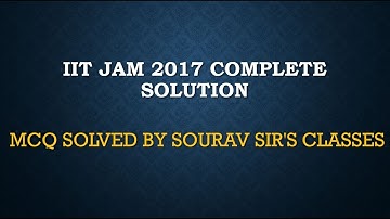 IIT JAM 21017 COMPLETE SOLUTION PART 1 MCQ SOLVED BY SOURAV SIR