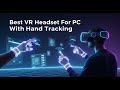 TOP 5 Best VR Headset For PC With Hand Tracking 2026 | Don't Buy Until You Watch This!
