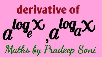 derivative of a^logx with base a & e. Maths by Pradeep Soni