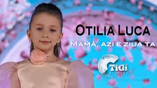 Otilia Luca (Tigi Academy) - Mamă, Azi E Ziua Ta
