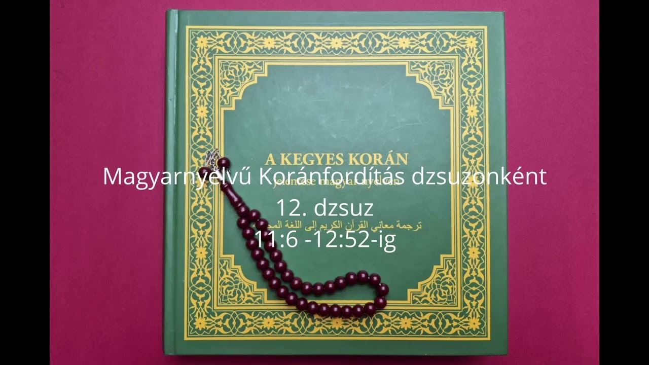 Koránfordítás magyar nyelven - 12. dzsuz (12. rész) - Korán hangoskönyv