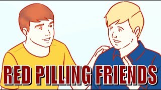 Should You RED PILL Your Friends