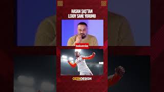 Hasan Şaştan Leroy Sane Değerlendirmesi