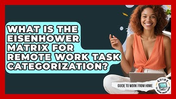 What Is The Eisenhower Matrix For Remote Work Task Categorization? - Guide To Work From Home