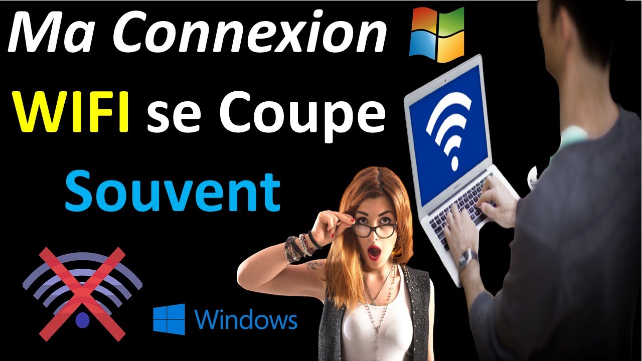 LE WiFi SE DECONNECTE SOUVENT SUR WINDOWS 10/11