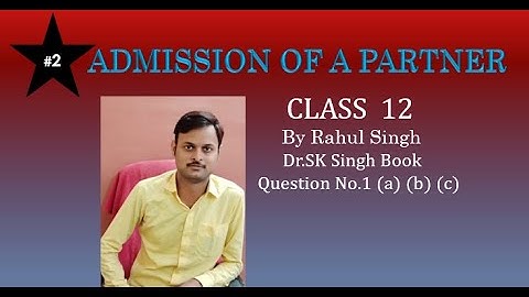 #2, Admission of a partner| by Rahul Singh Commerce classes | Dr.SK Singh Book Q N 1(A) (B) (C)