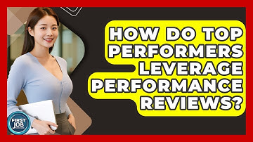 How Do Top Performers Leverage Performance Reviews? - First Job Success Guide