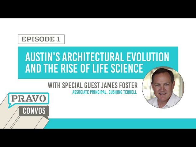 Pravo Convos | Ep. 1 | James Foster | Austin's Architectural Evolution & The Rise of Life Science