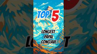 Top 5 Longest Papal Conclave!
