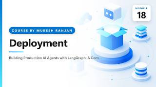18. Deployment — Building Production AI Agents with LangGraph: A Complete Hands-On Course