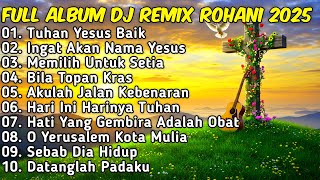FULL ALBUM REMIX LAGU ROHANI TERBARU 2025 Full Bass BY JIRO MUSIC | TUHAN YESUS BAIK