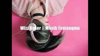 Wizz Baker || Masih Tentangmu
