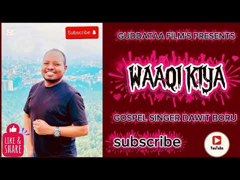 DAWIT BORU WAAQI KIYA NEW OROMO BORANA GOSPEL SONG