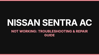 Nissan Sentra AC Not Working: Troubleshooting & Repair Guide