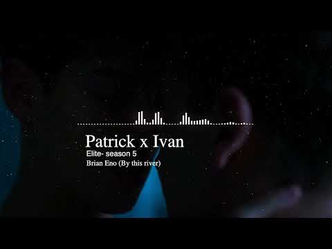 Patrick x Ivan- ELITE 5 (Brian Eno- By This River)