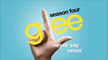 Never Say Never | Glee [HD FULL STUDIO]