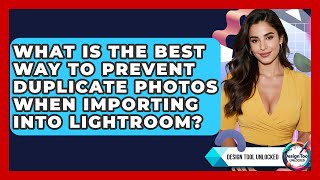 What Is The Best Way To Prevent Duplicate Photos When Importing Into Lightroom?