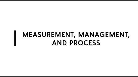 Measurement, Management, and Process