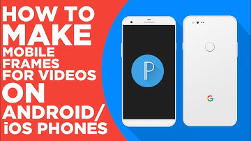 How To Make Phone Frames/Mockups For Videos In Android/iOS Using Pixellab