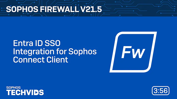 Sophos Firewall v21.5: Entra ID SSO Integration for Sophos Connect Client