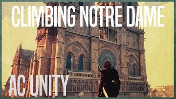 Assassin’s Creed Unity Climbing the Notre Dame Cathedral (ACU)
