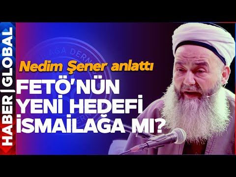 FETÖ'nün Yeni Hedefi İsmailağa mı? Nedim Şener Açıkladı