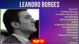 L e a n d r o B o r g e s 2024 MIX As 30 Melhores ~ Top Religious Music