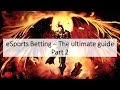 eSports Betting - The Ultimate Guide part 2