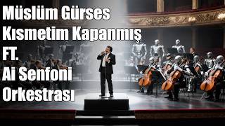Müslüm Gürses Ft. Ai Senfoni Orkestrası Kısmetim Kapanmış / Arabesque Psychedelic Senfonik Cover
