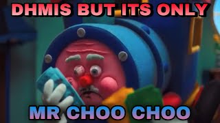 DHMIS but its only Mr Choo Choo…