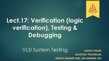 Lecture-17|VLSI System Testing|Verification (logic-verification), Testing and debugging