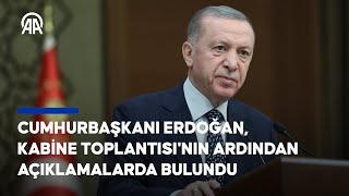 Cumhurbaşkanı Erdoğan, Kabine Toplantısı'nın ardından açıklamalarda bulunuyor