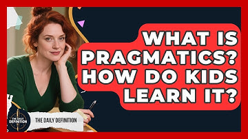 What Is Pragmatics? How Do Kids Learn It? - The Daily Definition