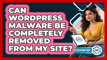 Can WordPress Malware Be Completely Removed From My Site? - WP Solutions Guru