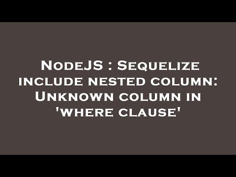 NodeJS : Sequelize include nested column: Unknown column in 'where clause'