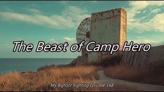 The Beast of Camp Hero - My Bigfoot Sighting Episode 168